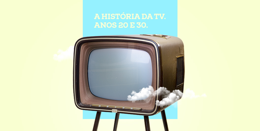A história da TV – Anos 20 e 30